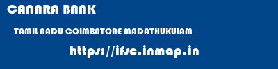 CANARA BANK  TAMIL NADU COIMBATORE MADATHUKULAM   ifsc code